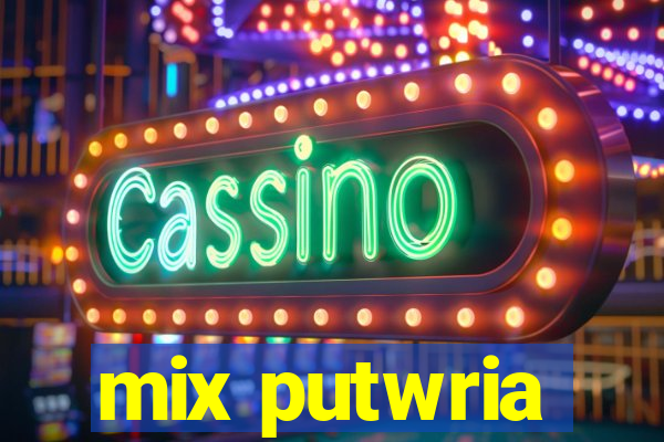 mix putwria